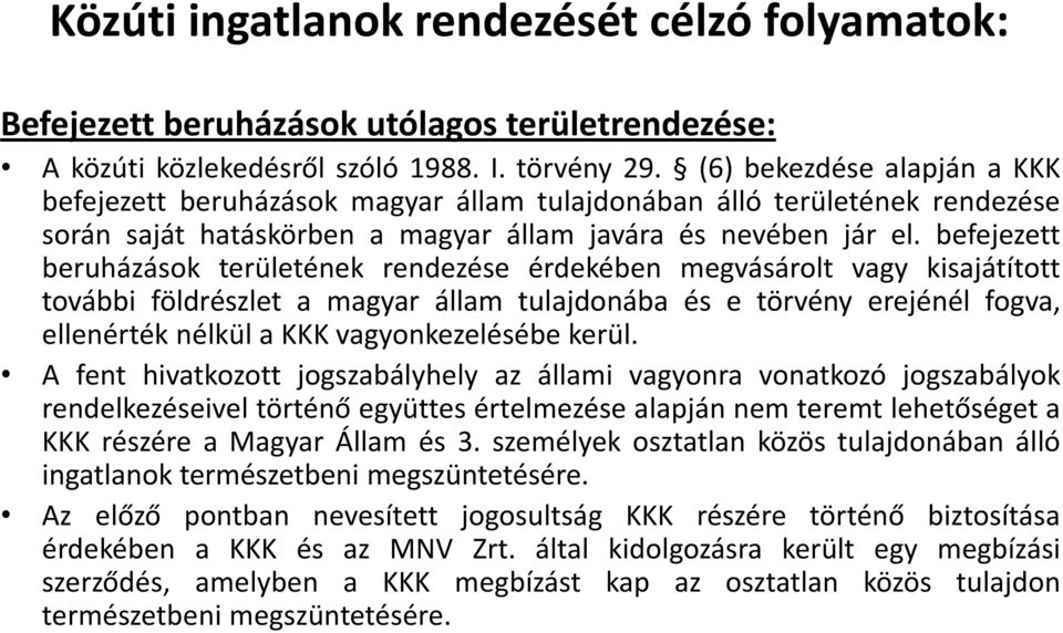 befejezett beruházások területének rendezése érdekében megvásárolt vagy kisajátított további földrészlet a magyar állam tulajdonába és e törvény erejénél fogva, ellenérték nélkül a KKK