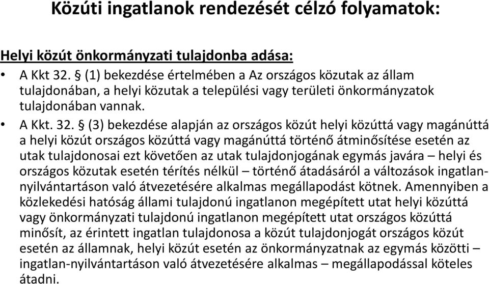 (3) bekezdése alapján az országos közút helyi közúttá vagy magánúttá a helyi közút országos közúttá vagy magánúttá történő átminősítése esetén az utak tulajdonosai ezt követően az utak