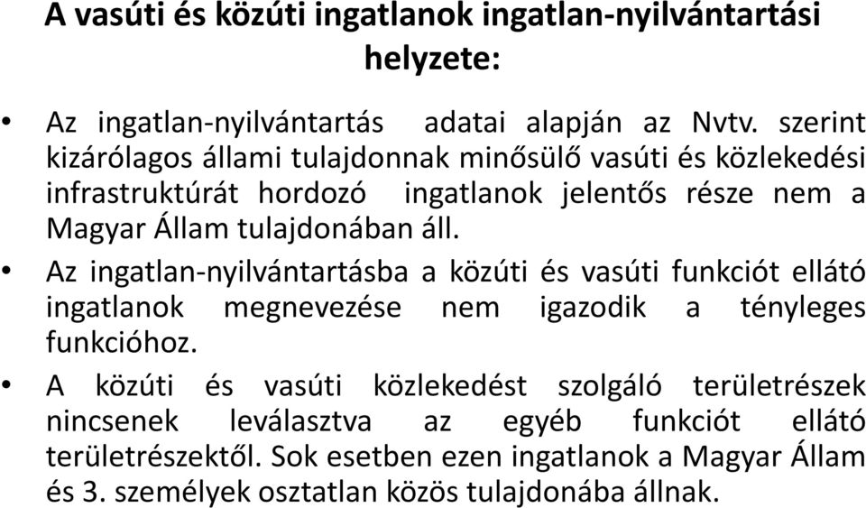 áll. Az ingatlan-nyilvántartásba a közúti és vasúti funkciót ellátó ingatlanok megnevezése nem igazodik a tényleges funkcióhoz.
