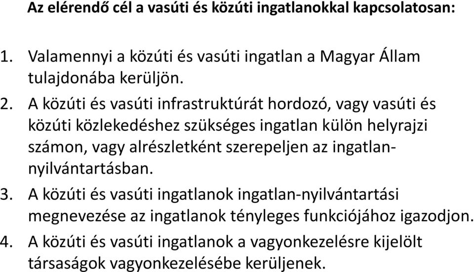 A közúti és vasúti infrastruktúrát hordozó, vagy vasúti és közúti közlekedéshez szükséges ingatlan külön helyrajzi számon, vagy