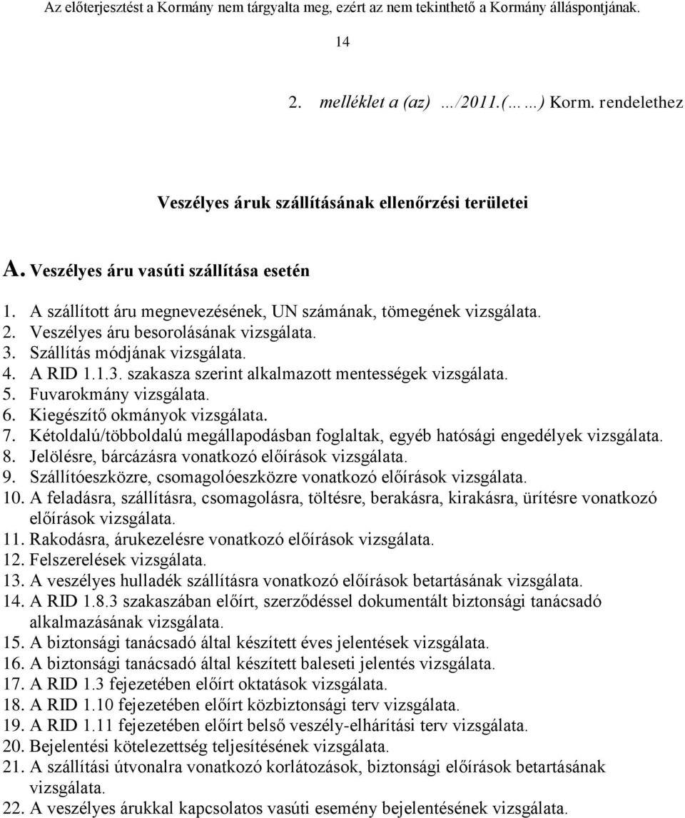 5. Fuvarokmány vizsgálata. 6. Kiegészítő okmányok vizsgálata. 7. Kétoldalú/többoldalú megállapodásban foglaltak, egyéb hatósági engedélyek vizsgálata. 8.