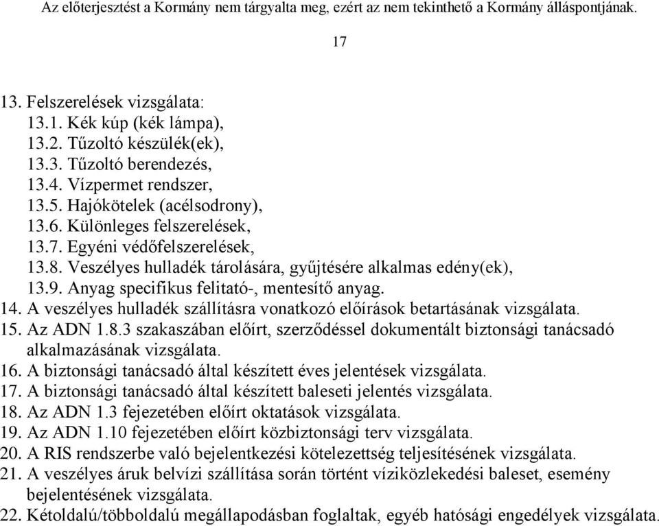 A veszélyes hulladék szállításra vonatkozó előírások betartásának vizsgálata. 15. Az ADN 1.8.3 szakaszában előírt, szerződéssel dokumentált biztonsági tanácsadó alkalmazásának vizsgálata. 16.