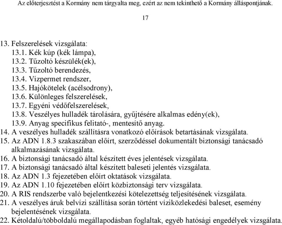 A veszélyes hulladék szállításra vonatkozó előírások betartásának vizsgálata. 15. Az ADN 1.8.3 szakaszában előírt, szerződéssel dokumentált biztonsági tanácsadó alkalmazásának vizsgálata. 16.