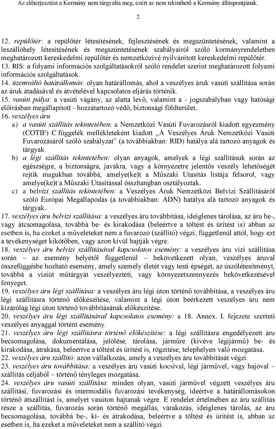 14. üzemváltó határállomás: olyan határállomás, ahol a veszélyes áruk vasúti szállítása során az áruk átadásával és átvételével kapcsolatos eljárás történik. 15.