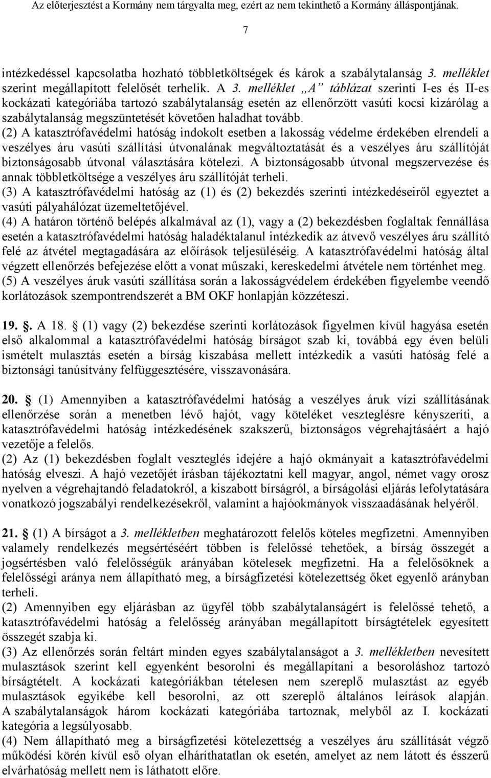 (2) A katasztrófavédelmi hatóság indokolt esetben a lakosság védelme érdekében elrendeli a veszélyes áru vasúti szállítási útvonalának megváltoztatását és a veszélyes áru szállítóját biztonságosabb