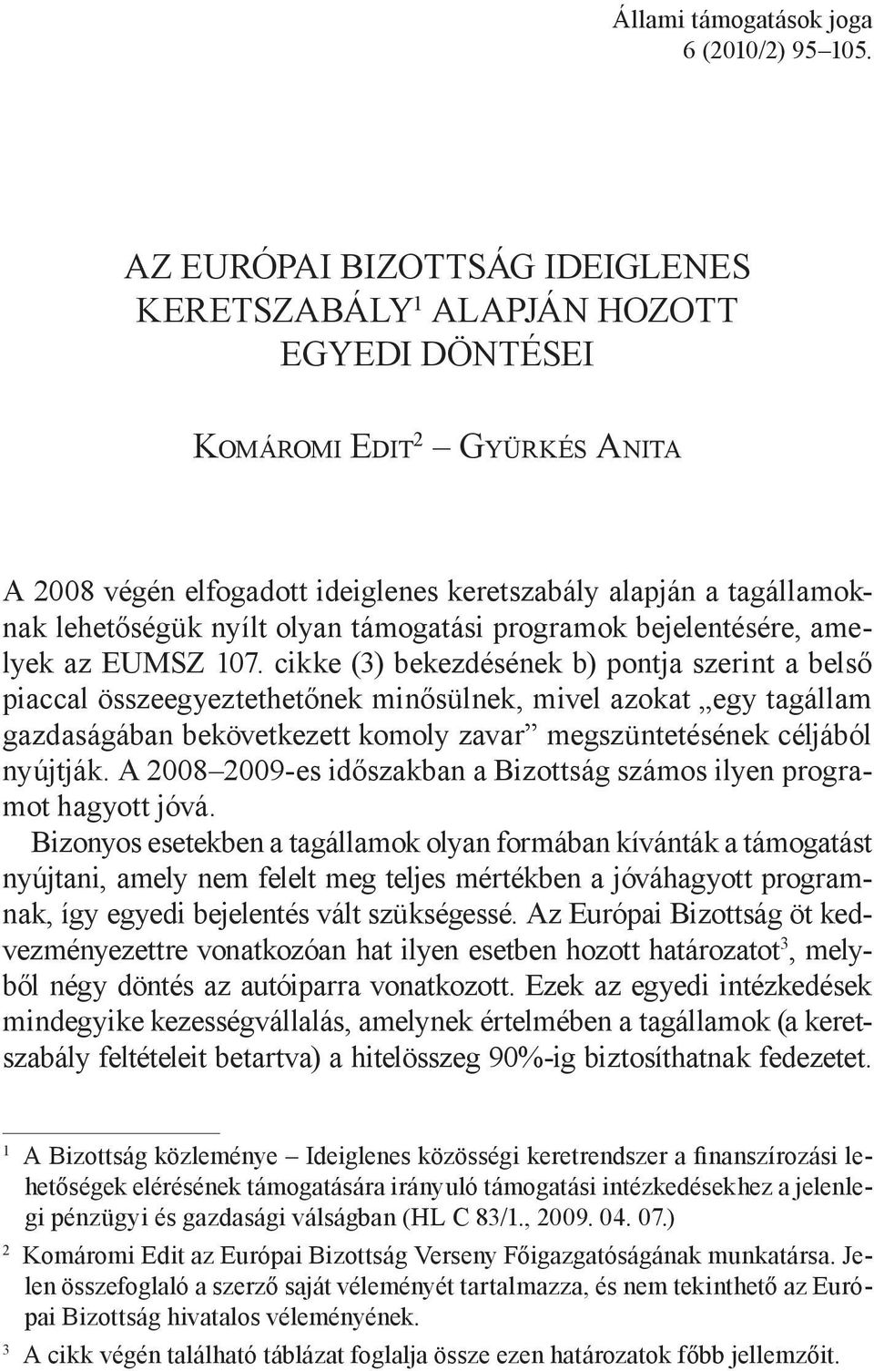olyan támogatási programok bejelentésére, amelyek az EUMSZ 107.