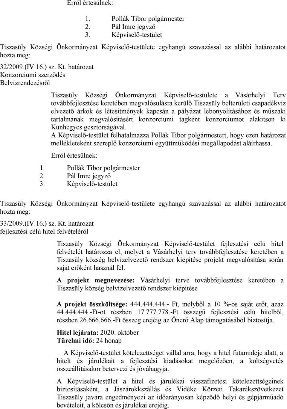 elvezető árkok és létesítmények kapcsán a pályázat lebonyolításához és műszaki tartalmának megvalósításért konzorciumi tagként konzorciumot alakítson ki Kunhegyes gesztorságával.