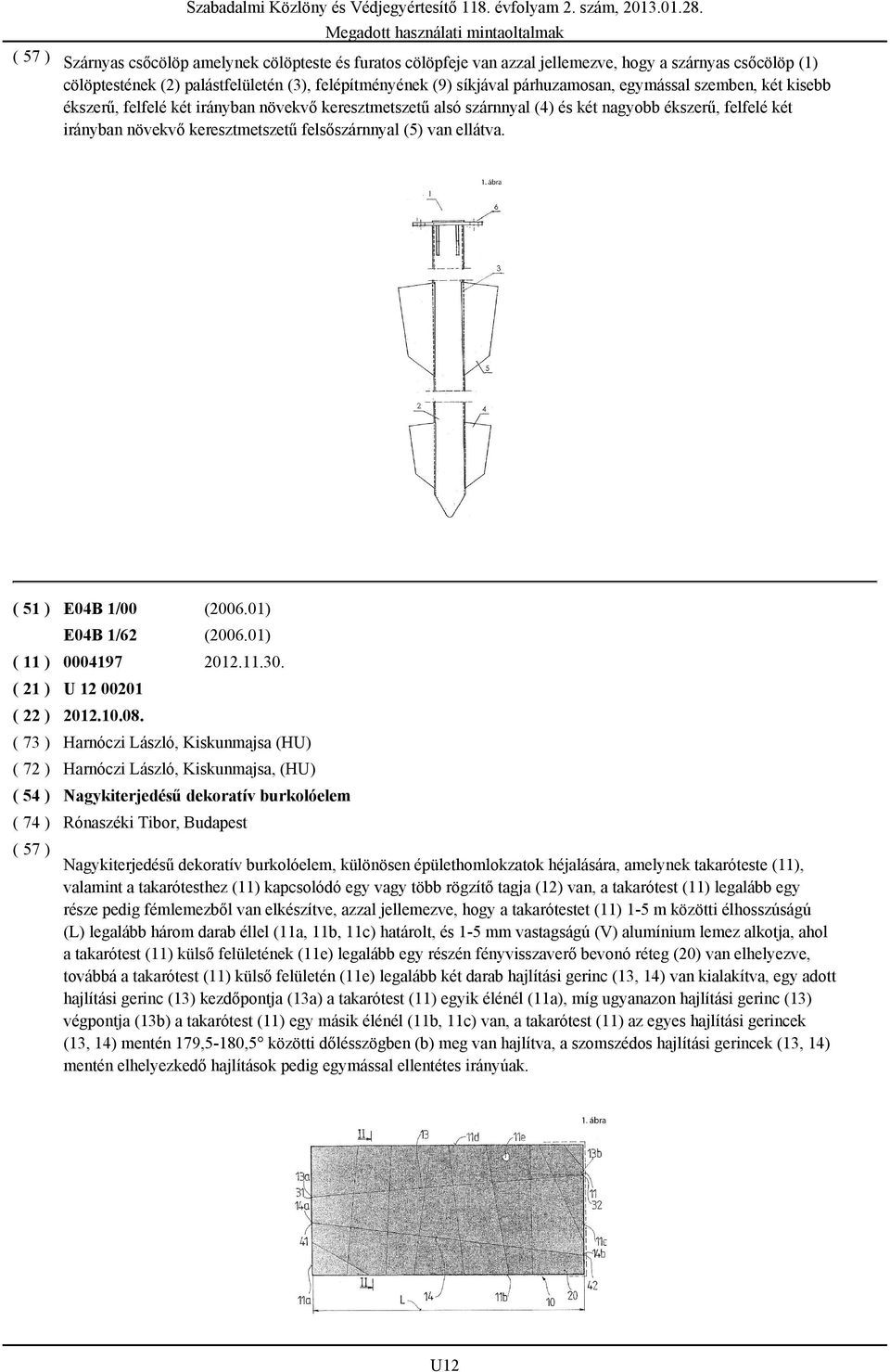 ellátva. ( 51 ) E04B 1/00 (2006.01) E04B 1/62 (2006.01) ( 11 ) 0004197 2012.11.30. U 12 00201 2012.10.08.