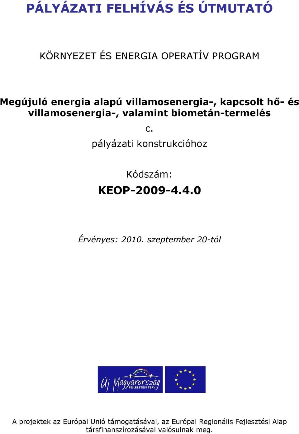 pályázati konstrukcióhoz Kódszám: KEOP-2009-4.4.0 Érvényes: 2010.
