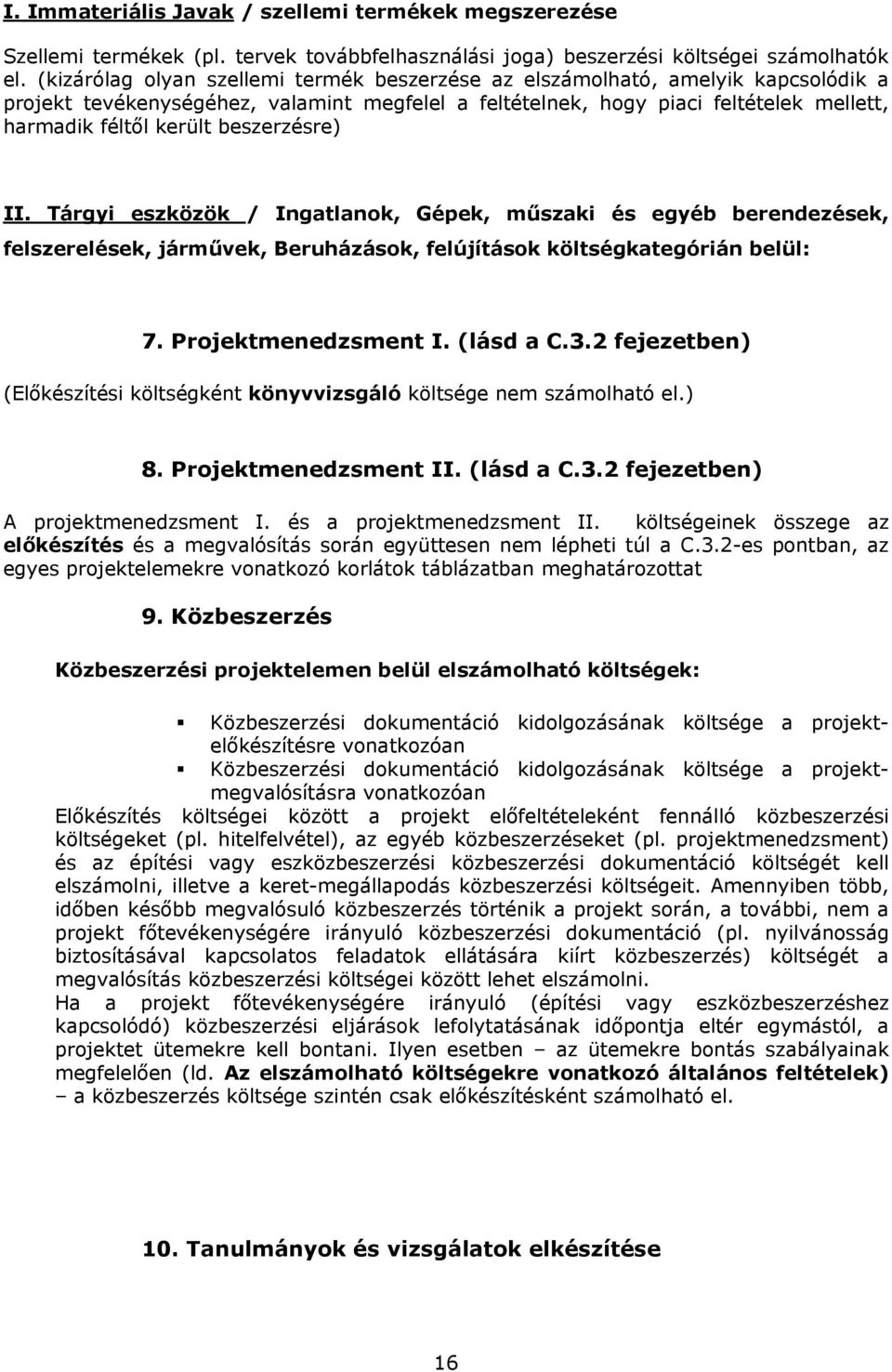 beszerzésre) II. Tárgyi eszközök / Ingatlanok, Gépek, műszaki és egyéb berendezések, felszerelések, járművek, Beruházások, felújítások költségkategórián belül: 7. Projektmenedzsment I. (lásd a C.3.