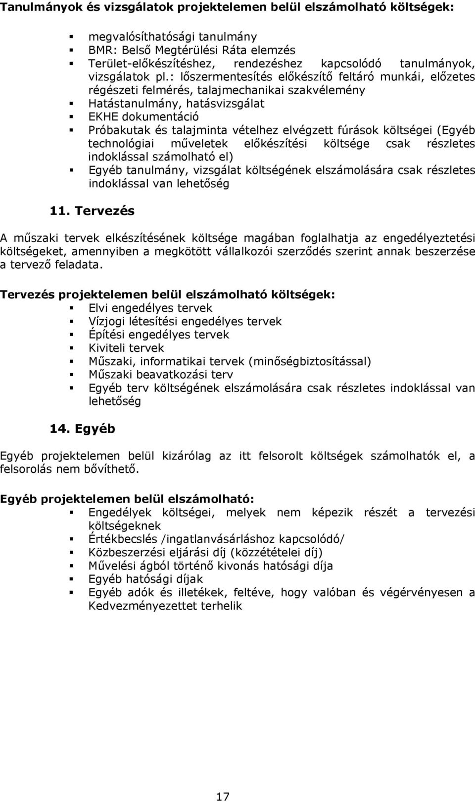 : lőszermentesítés előkészítő feltáró munkái, előzetes régészeti felmérés, talajmechanikai szakvélemény Hatástanulmány, hatásvizsgálat EKHE dokumentáció Próbakutak és talajminta vételhez elvégzett