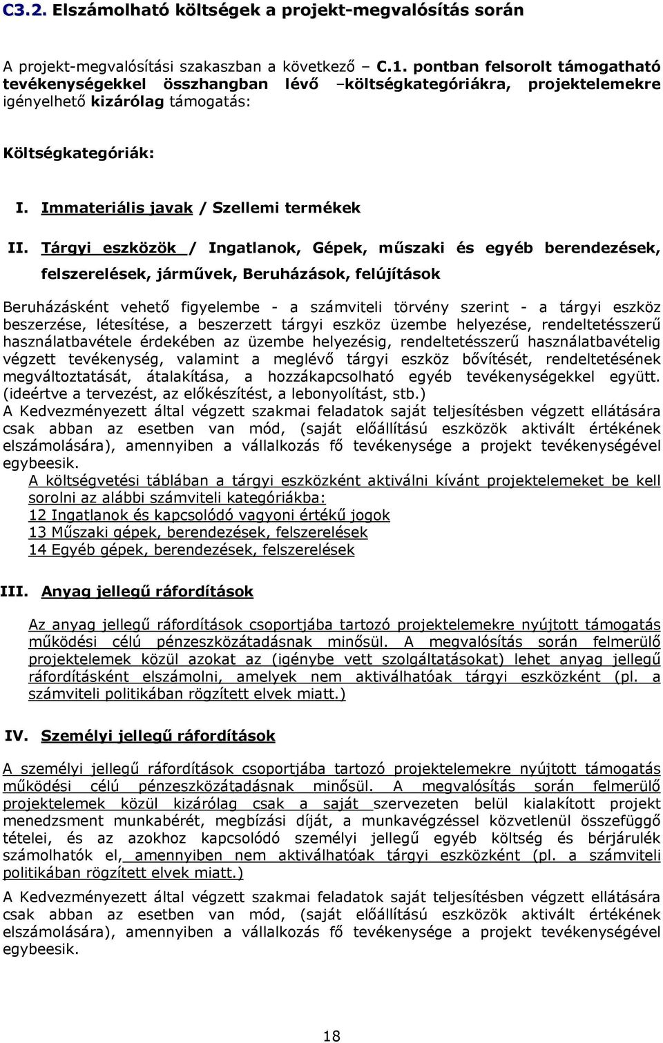 Tárgyi eszközök / Ingatlanok, Gépek, műszaki és egyéb berendezések, felszerelések, járművek, Beruházások, felújítások Beruházásként vehető figyelembe - a számviteli törvény szerint - a tárgyi eszköz