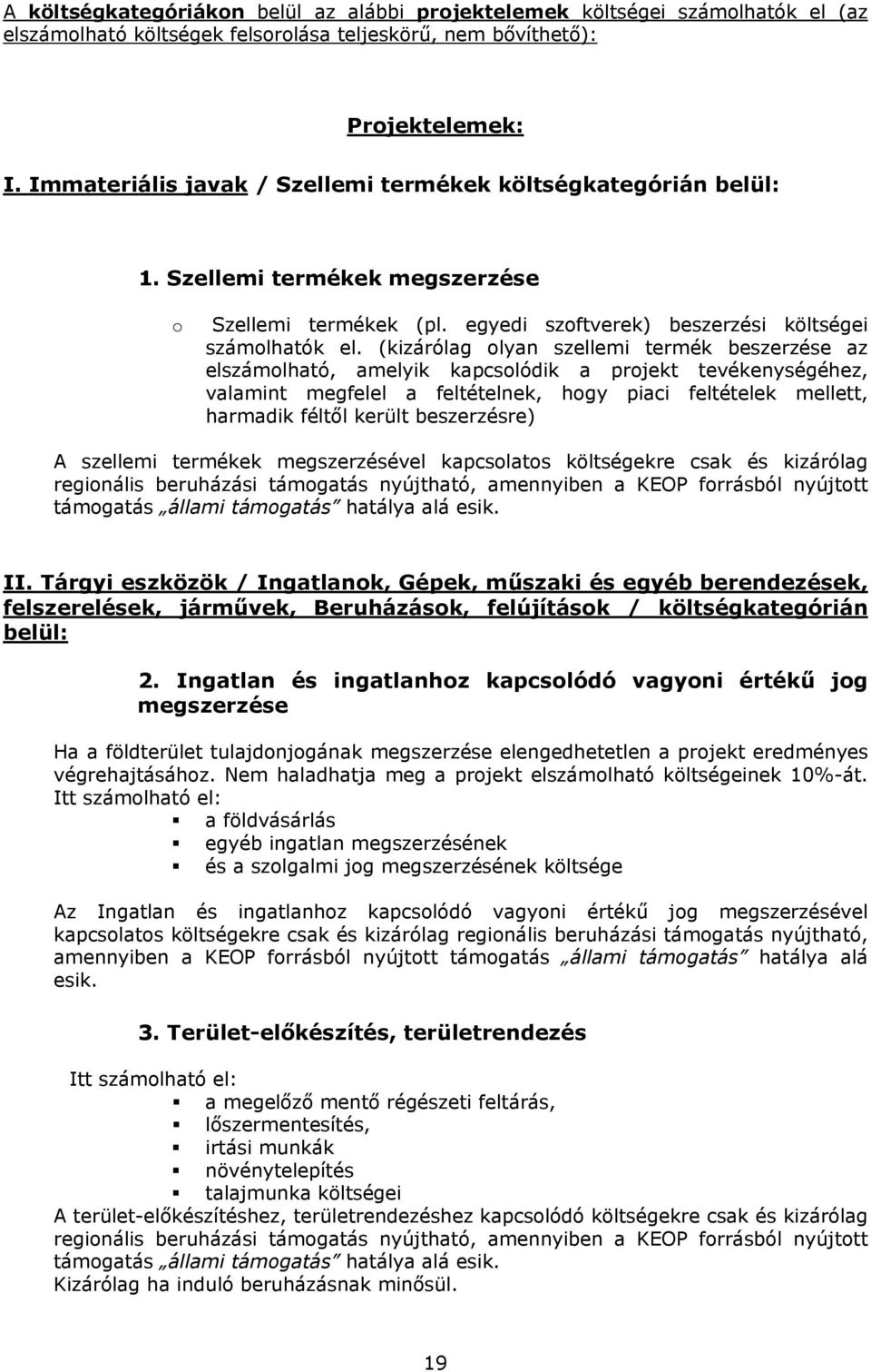 (kizárólag olyan szellemi termék beszerzése az elszámolható, amelyik kapcsolódik a projekt tevékenységéhez, valamint megfelel a feltételnek, hogy piaci feltételek mellett, harmadik féltől került