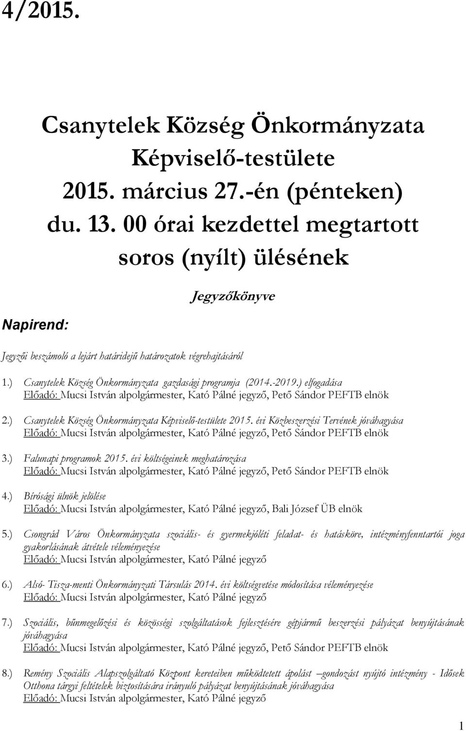 ) elfogadása Előadó: Mucsi István alpolgármester,, Pető Sándor PEFTB elnök 2.) Csanytelek Község Önkormányzata Képviselő-testülete 2015.