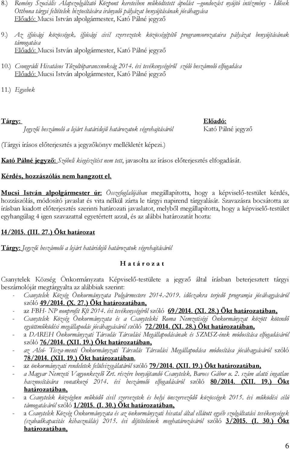 ) Csongrádi Hivatásos Tűzoltóparancsnokság 2014. évi tevékenységéről szóló beszámoló elfogadása Előadó: Mucsi István alpolgármester, 11.