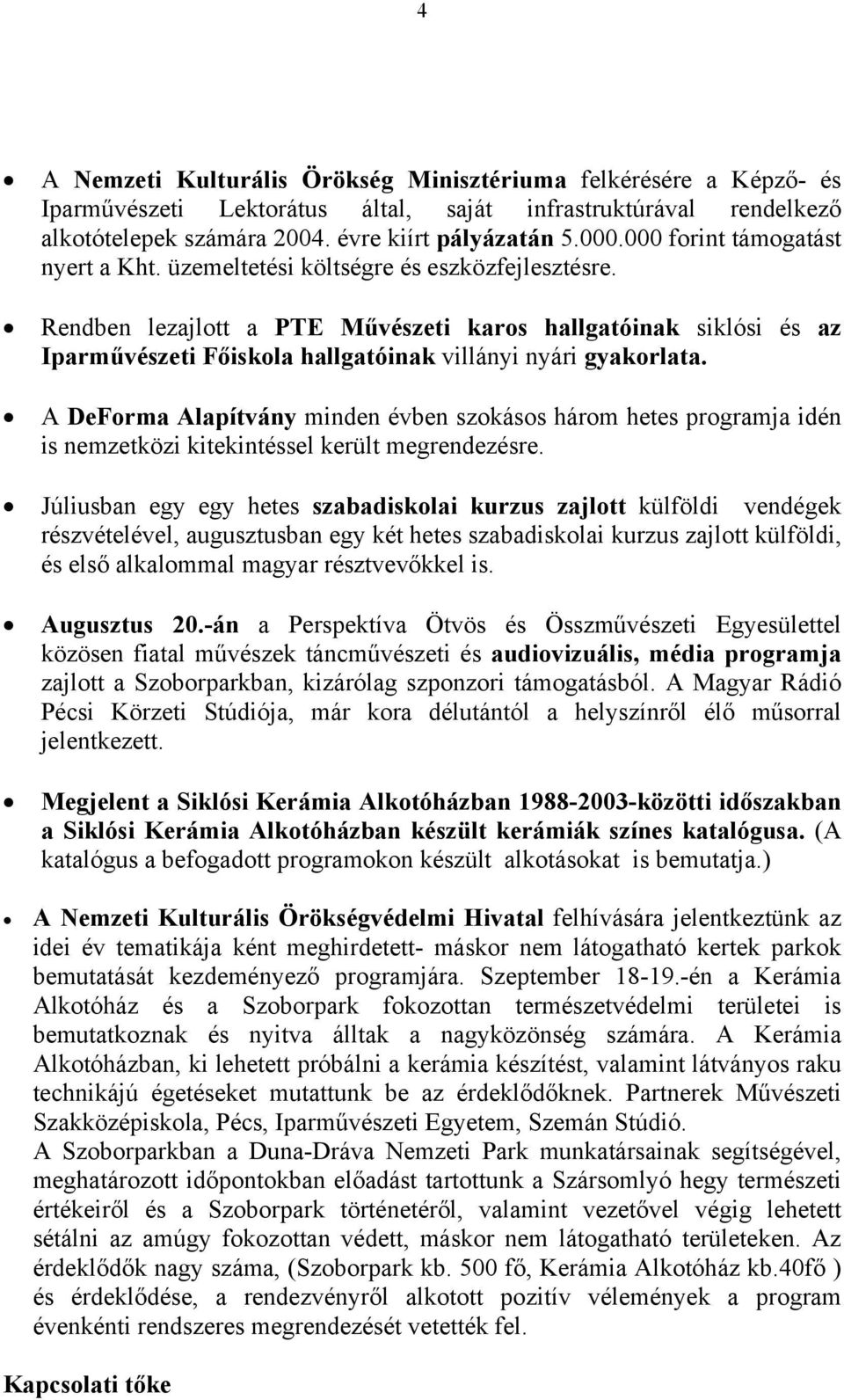 Rendben lezajlott a PTE Művészeti karos hallgatóinak siklósi és az Iparművészeti Főiskola hallgatóinak villányi nyári gyakorlata.