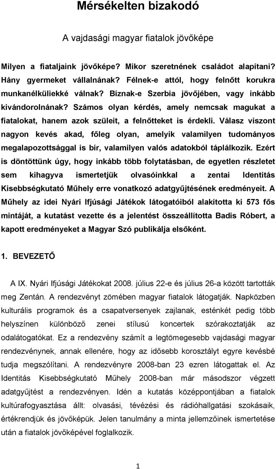 Számos olyan kérdés, amely nemcsak magukat a fiatalokat, hanem azok szüleit, a felnıtteket is érdekli.