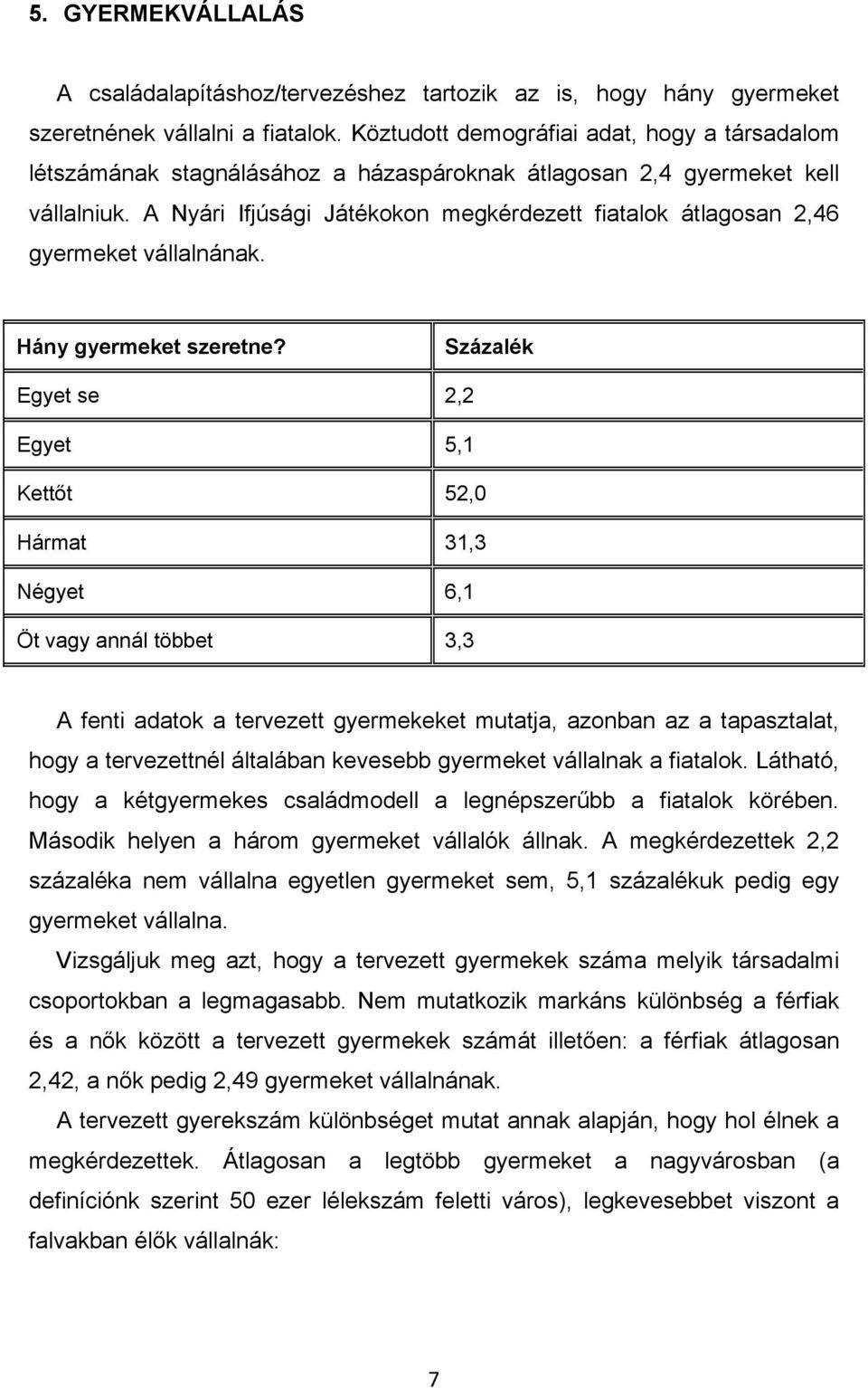 A Nyári Ifjúsági Játékokon megkérdezett fiatalok átlagosan 2,46 gyermeket vállalnának. Hány gyermeket szeretne?