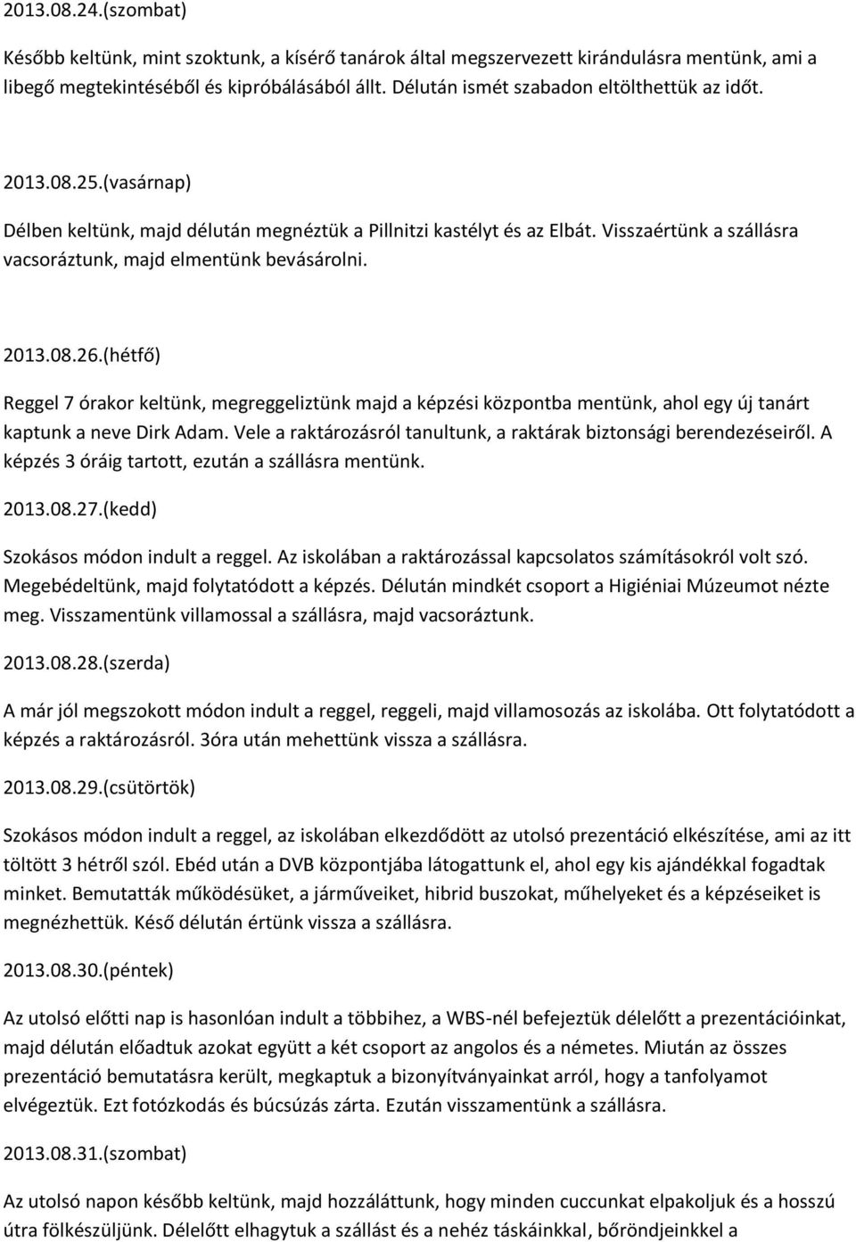 Visszaértünk a szállásra vacsoráztunk, majd elmentünk bevásárolni. 2013.08.26.