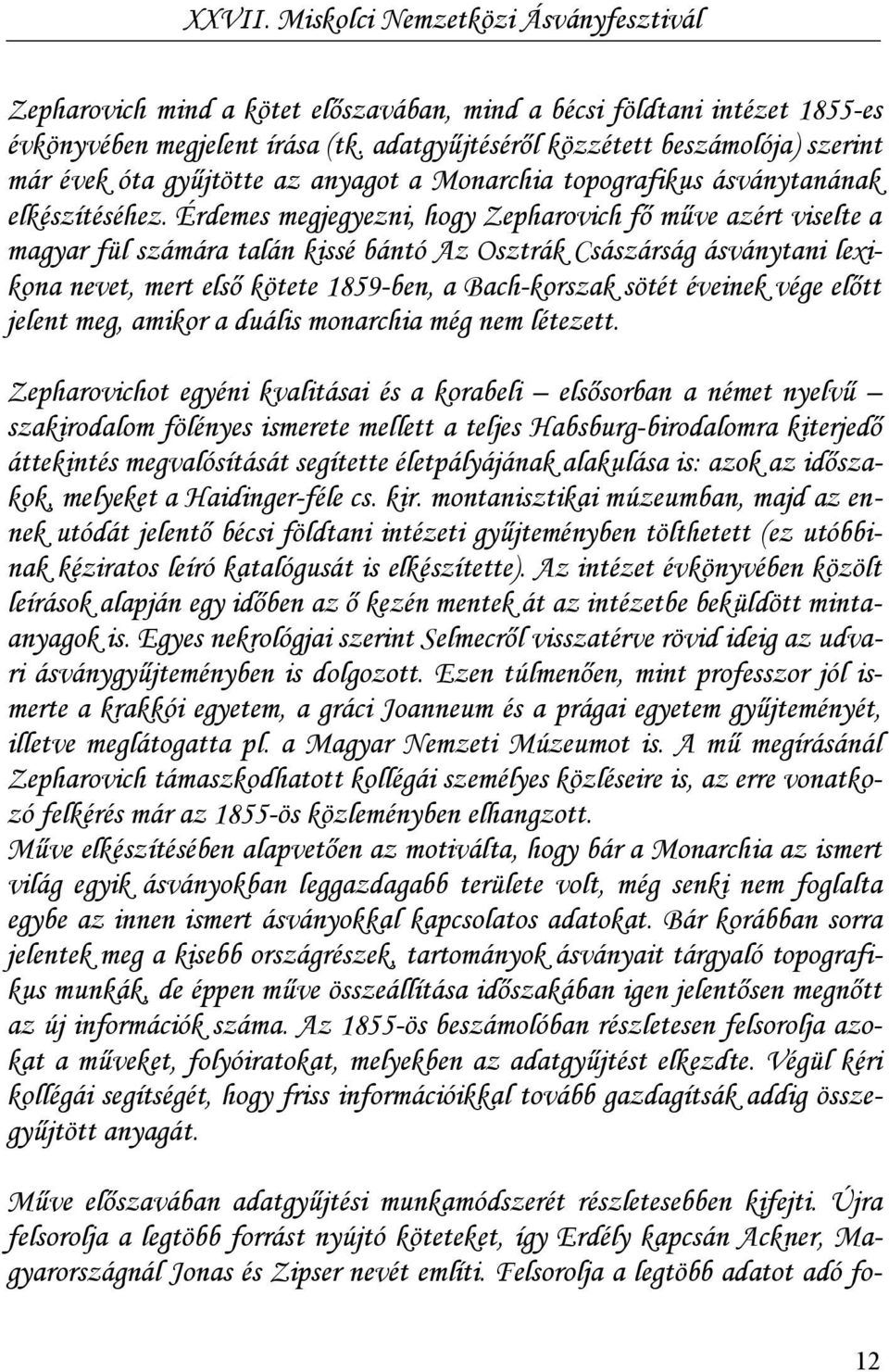 Érdemes megjegyezni, hogy Zepharovich fő műve azért viselte a magyar fül számára talán kissé bántó Az Osztrák Császárság ásványtani lexikona nevet, mert első kötete 1859-ben, a Bach-korszak sötét
