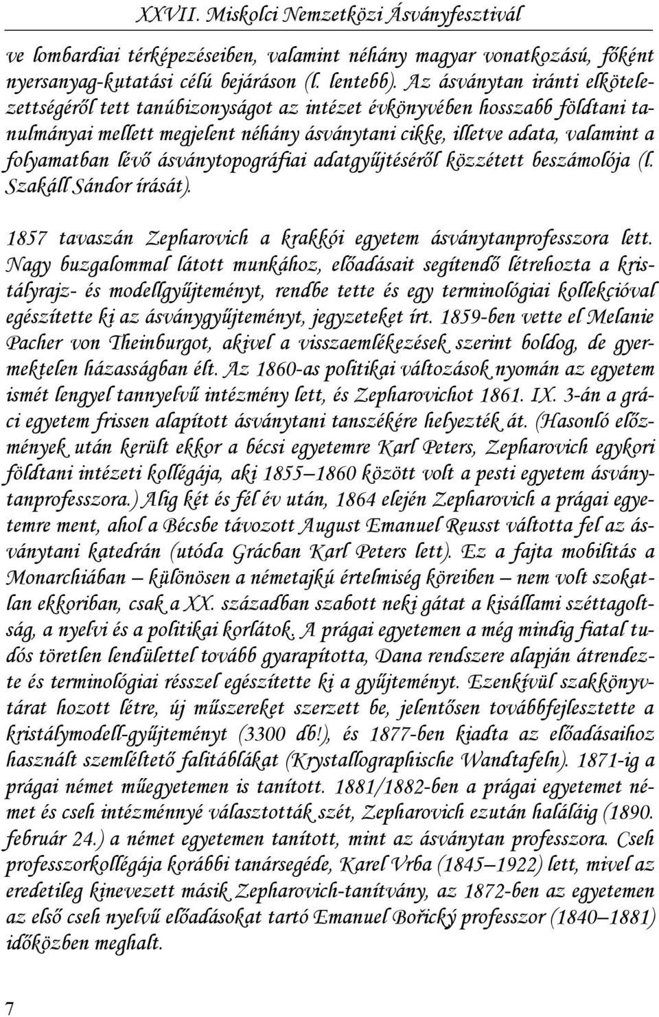 ásványtopográfiai adatgyűjtéséről közzétett beszámolója (l. Szakáll Sándor írását). 1857 tavaszán Zepharovich a krakkói egyetem ásványtanprofesszora lett.
