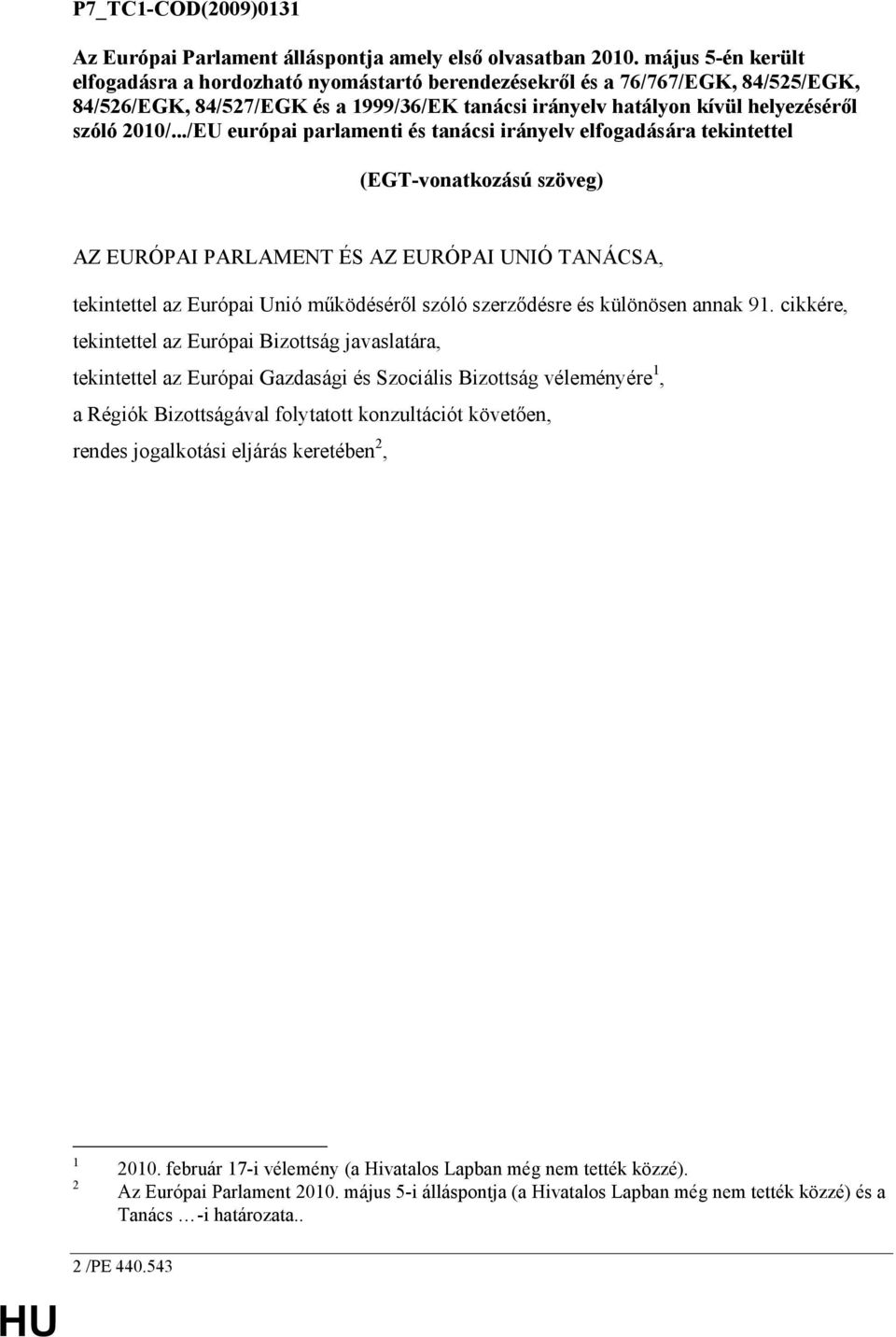 ../EU európai parlamenti és tanácsi irányelv elfogadására tekintettel (EGT-vonatkozású szöveg) AZ EURÓPAI PARLAMENT ÉS AZ EURÓPAI UNIÓ TANÁCSA, tekintettel az Európai Unió mőködésérıl szóló