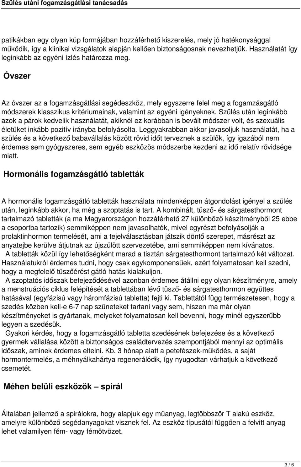 Óvszer Az óvszer az a fogamzásgátlási segédeszköz, mely egyszerre felel meg a fogamzásgátló módszerek klasszikus kritériumainak, valamint az egyéni igényeknek.