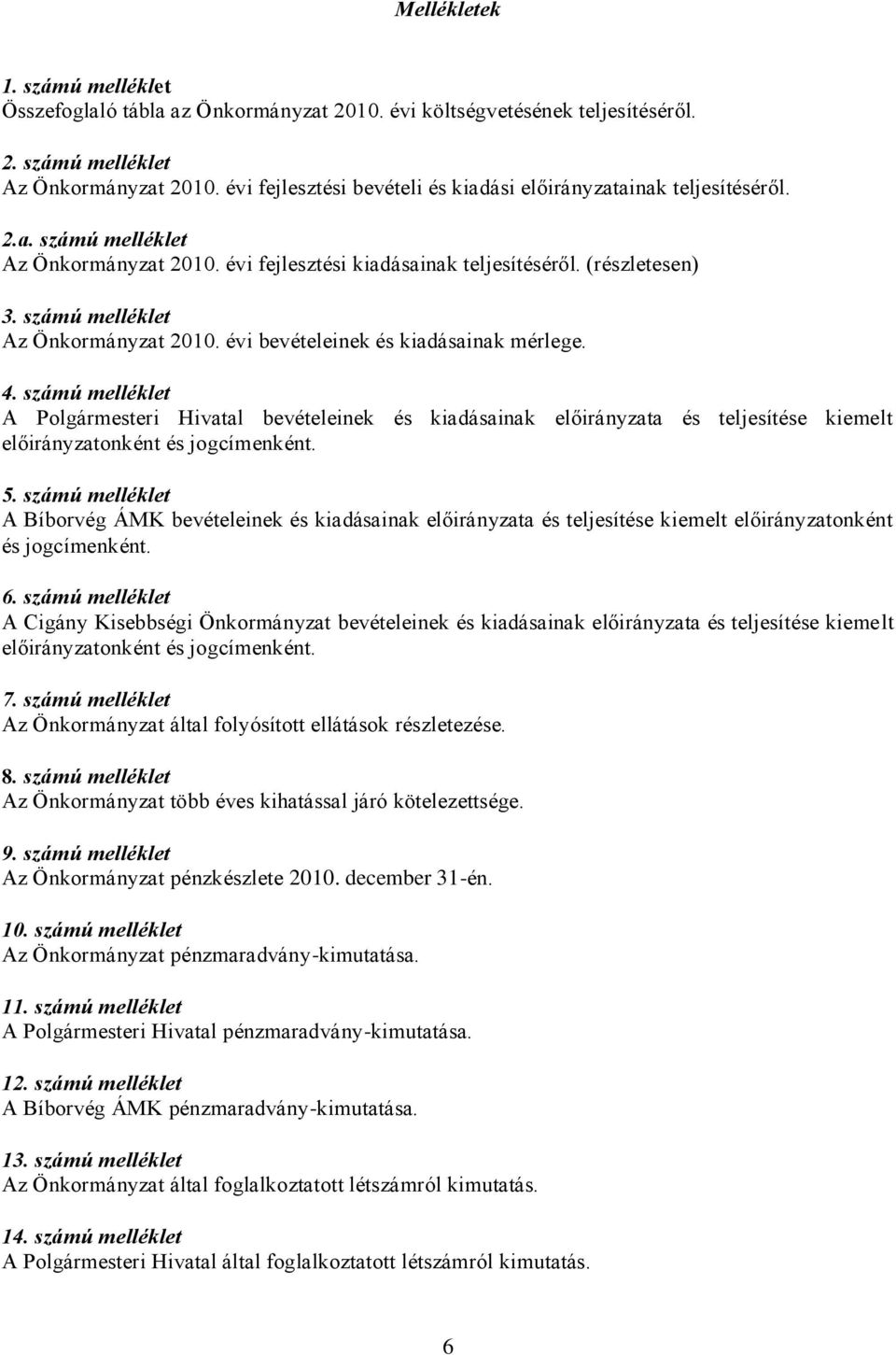 számú melléklet Az Önkormányzat 2010. évi bevételeinek és kiadásainak mérlege. 4.