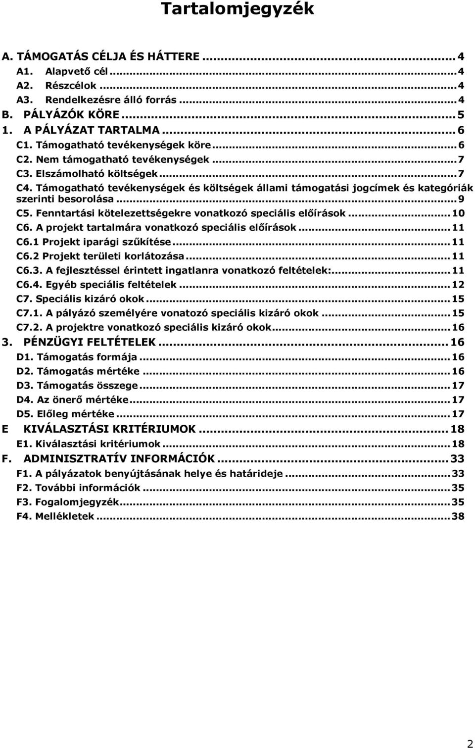 Támogatható tevékenységek és költségek állami támogatási jogcímek és kategóriák szerinti besorolása... 9 C5. Fenntartási kötelezettségekre vonatkozó speciális előírások... 10 C6.