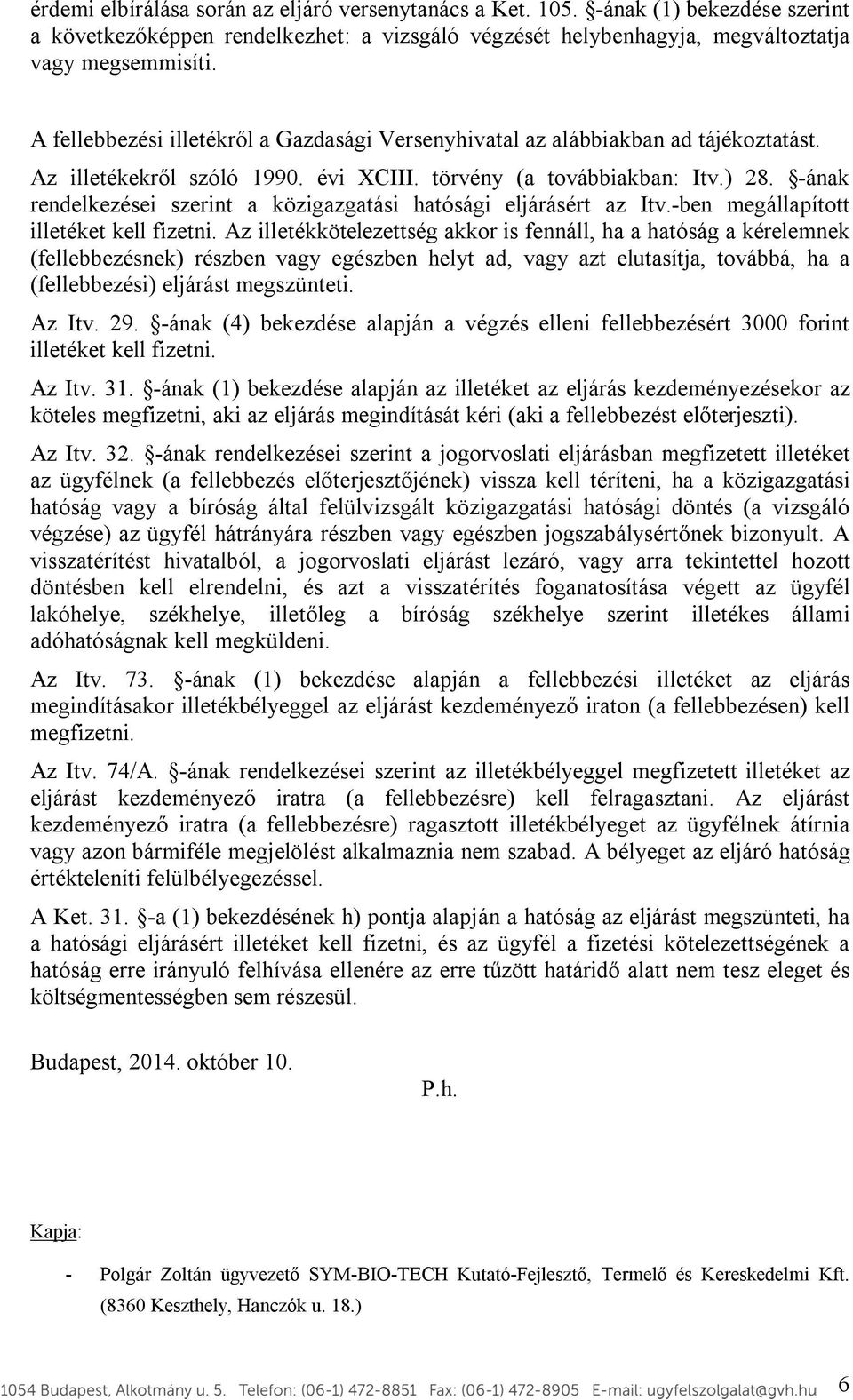 -ának rendelkezései szerint a közigazgatási hatósági eljárásért az Itv.-ben megállapított illetéket kell fizetni.