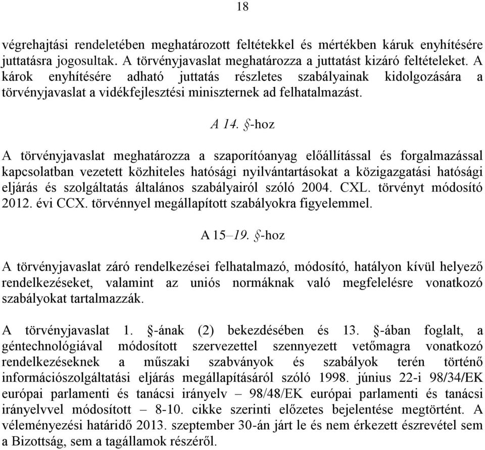 -hoz A törvényjavaslat meghatározza a szaporítóanyag előállítással és forgalmazással kapcsolatban vezetett közhiteles hatósági nyilvántartásokat a közigazgatási hatósági eljárás és szolgáltatás