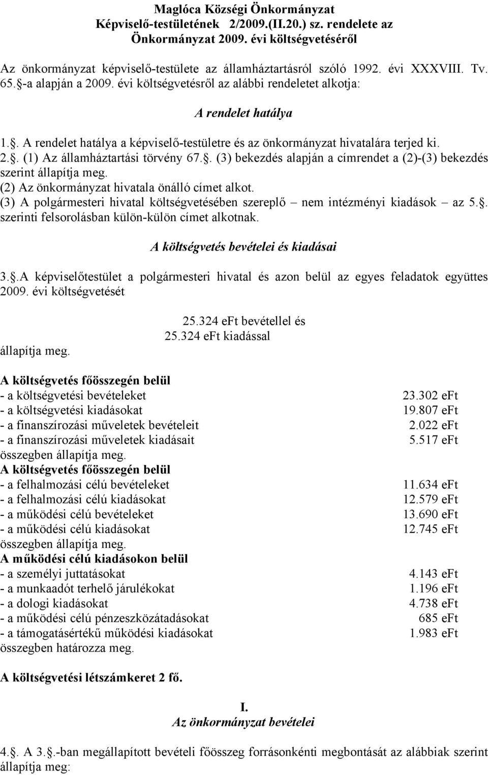 . (3) bekezdés alapján a címrendet a (2)-(3) bekezdés szerint állapítja meg. (2) Az önkormányzat hivatala önálló címet alkot.