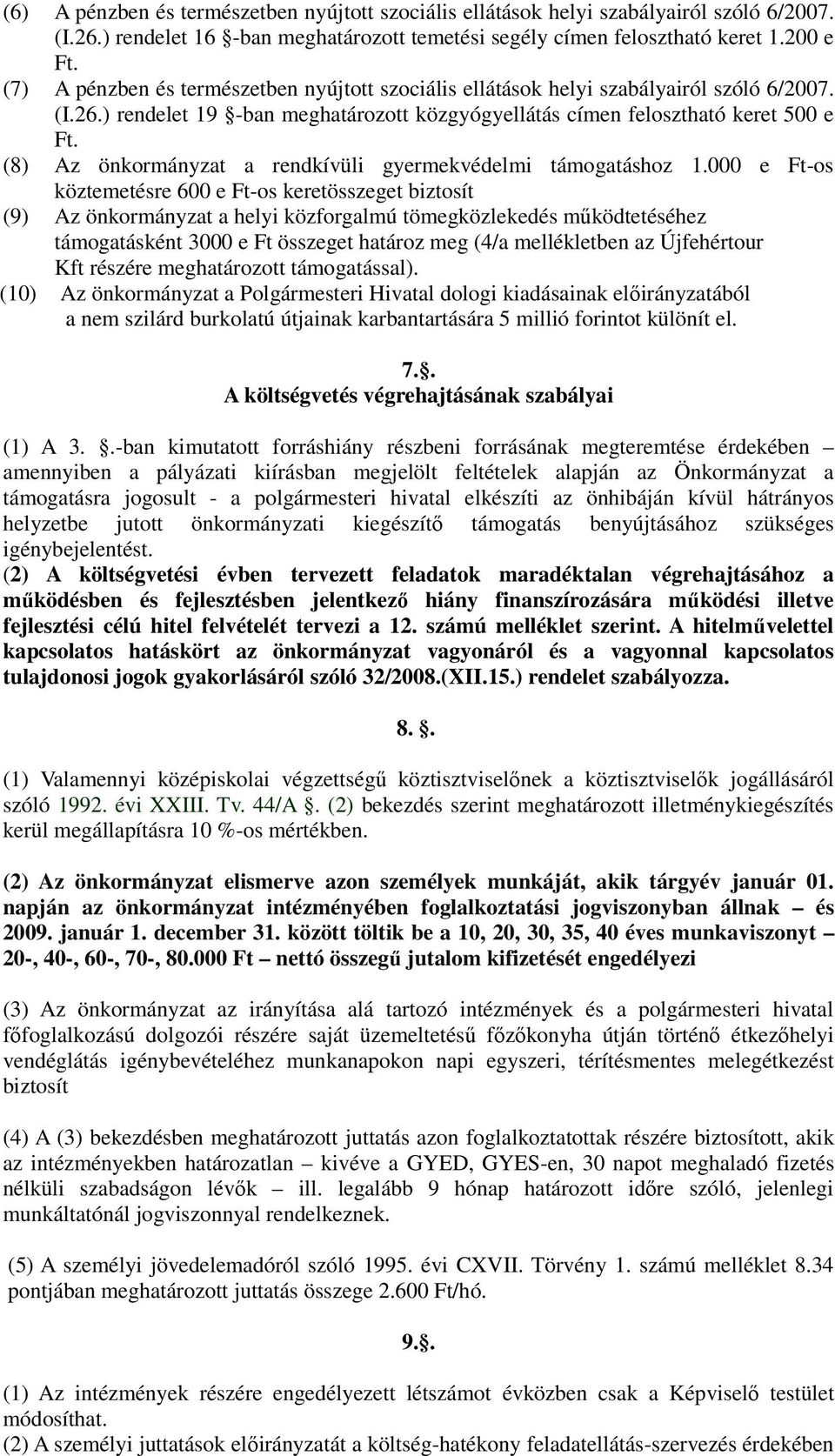 (8) Az önkormányzat a rendkívüli gyermekvédelmi támogatáshoz.