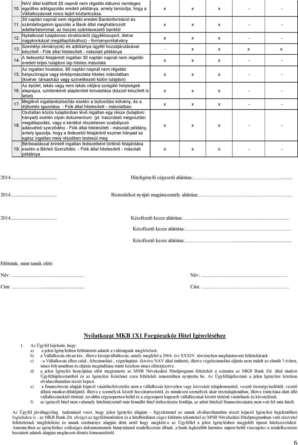 számlaforgalom igazolás a Bank által meghatározott adattartalommal, az összes számlavezető banktól Nyilatkozat tulajdonosi struktúráról (ügyfélcsoport, illetve 12.