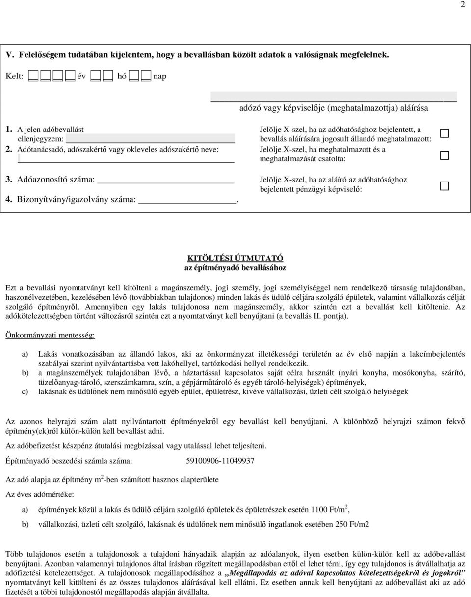 Adótanácsadó, adószakértő vagy okleveles adószakértő neve: Jelölje X-szel, ha meghatalmazott és a meghatalmazását csatolta: 3.