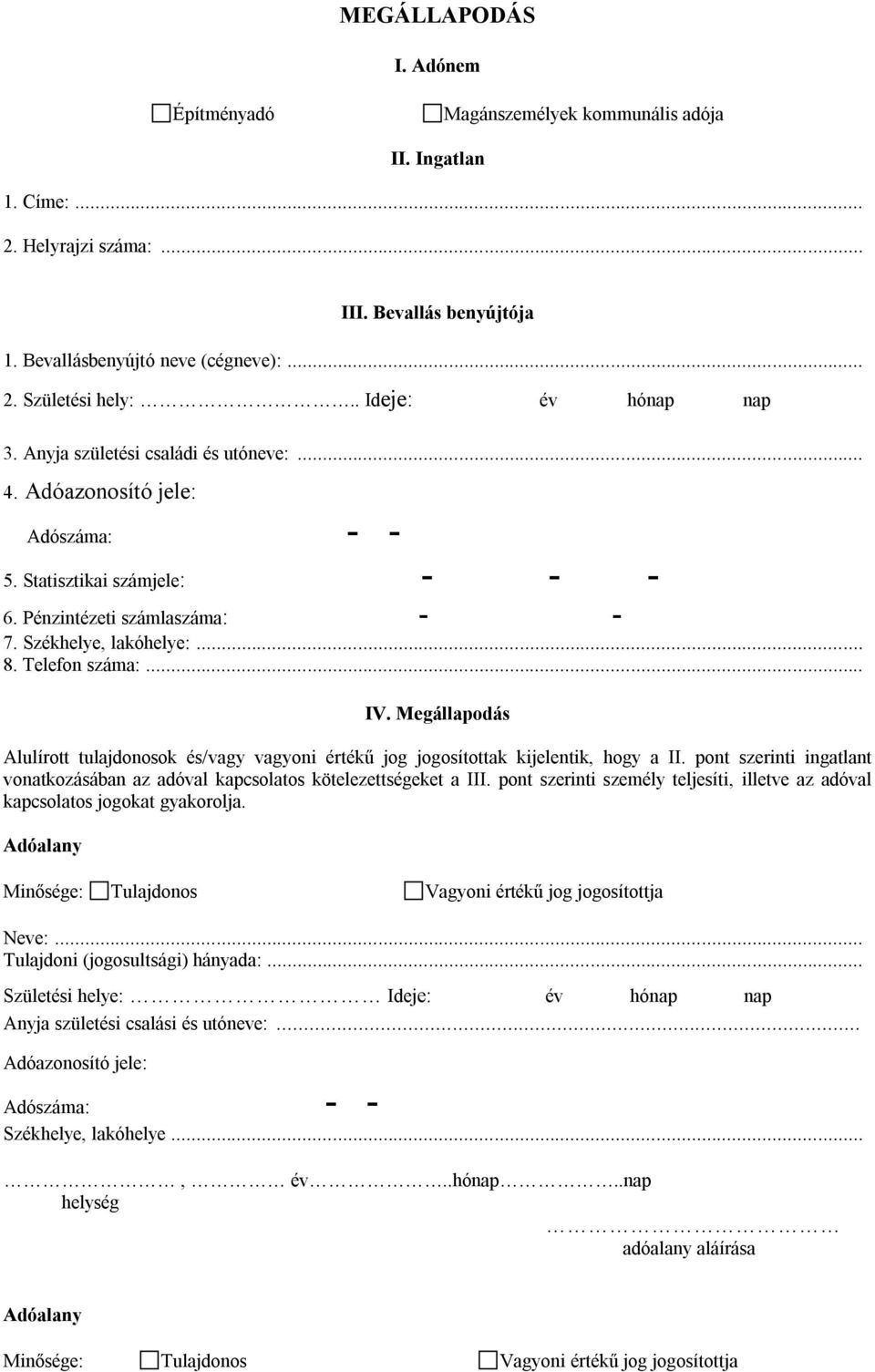 Megállapodás Alulírott tulajdonosok és/vagy vagyoni értékű jog jogosítottak kijelentik, hogy a II. pont szerinti ingatlant vonatkozásában az adóval kapcsolatos kötelezettségeket a III.