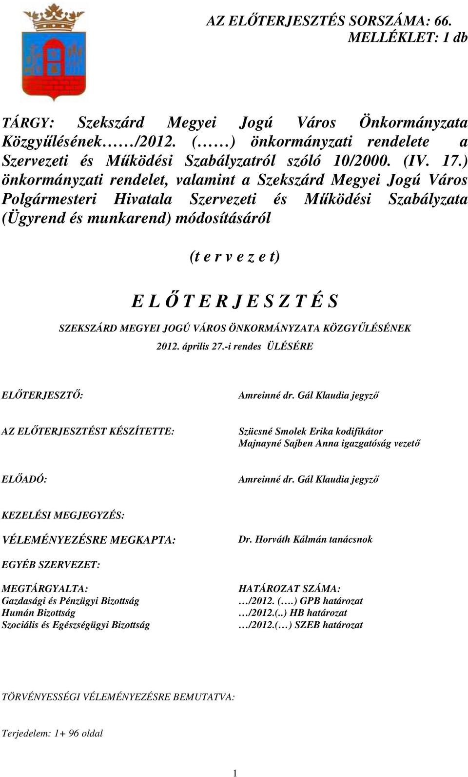 ) önkormányzati rendelet, valamint a Szekszárd Megyei Jogú Város Polgármesteri Hivatala Szervezeti és Mőködési Szabályzata (Ügyrend és munkarend) módosításáról (t e r v e z e t) E L İ T E R J E S Z T