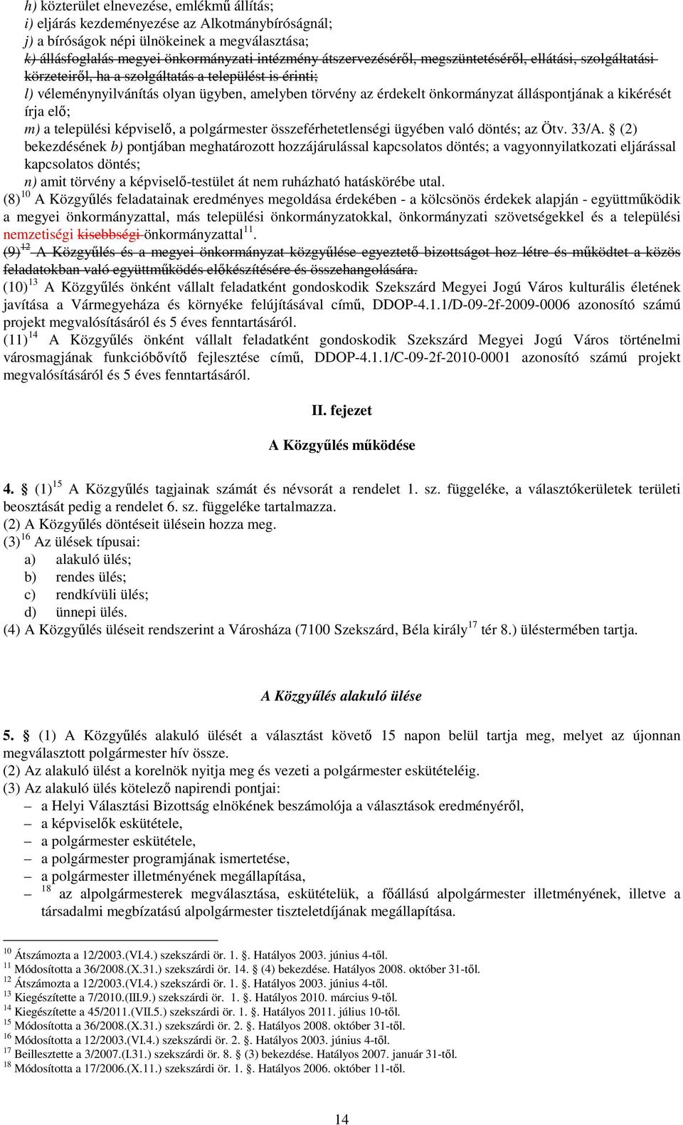 álláspontjának a kikérését írja elı; m) a települési képviselı, a polgármester összeférhetetlenségi ügyében való döntés; az Ötv. 33/A.