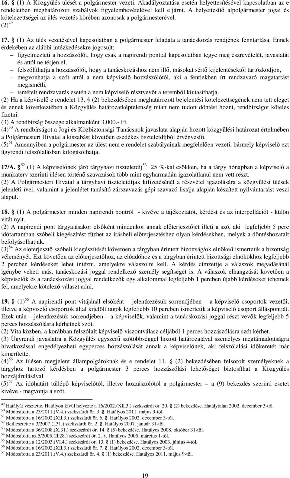 (1) Az ülés vezetésével kapcsolatban a polgármester feladata a tanácskozás rendjének fenntartása.