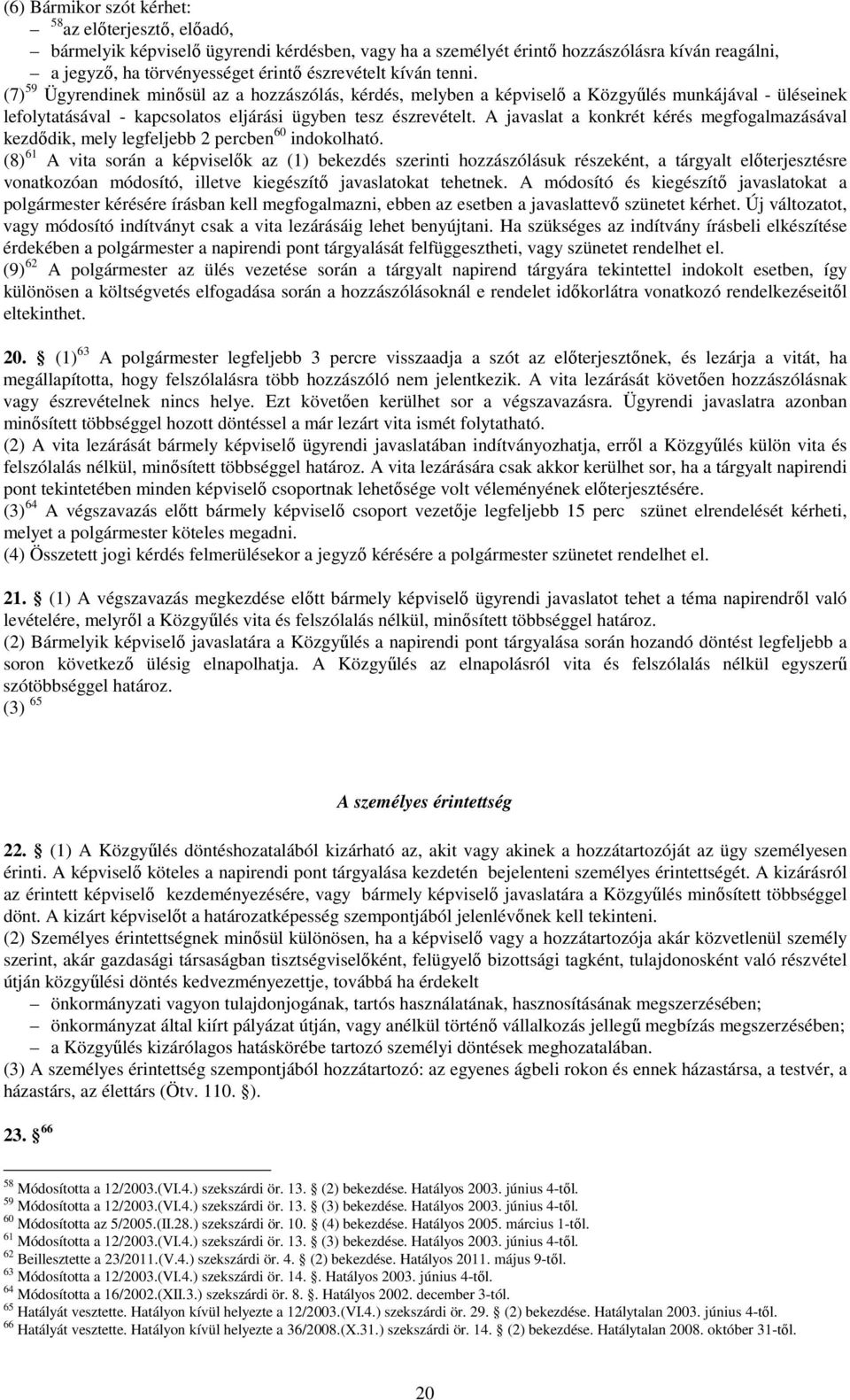 A javaslat a konkrét kérés megfogalmazásával kezdıdik, mely legfeljebb 2 percben 60 indokolható.