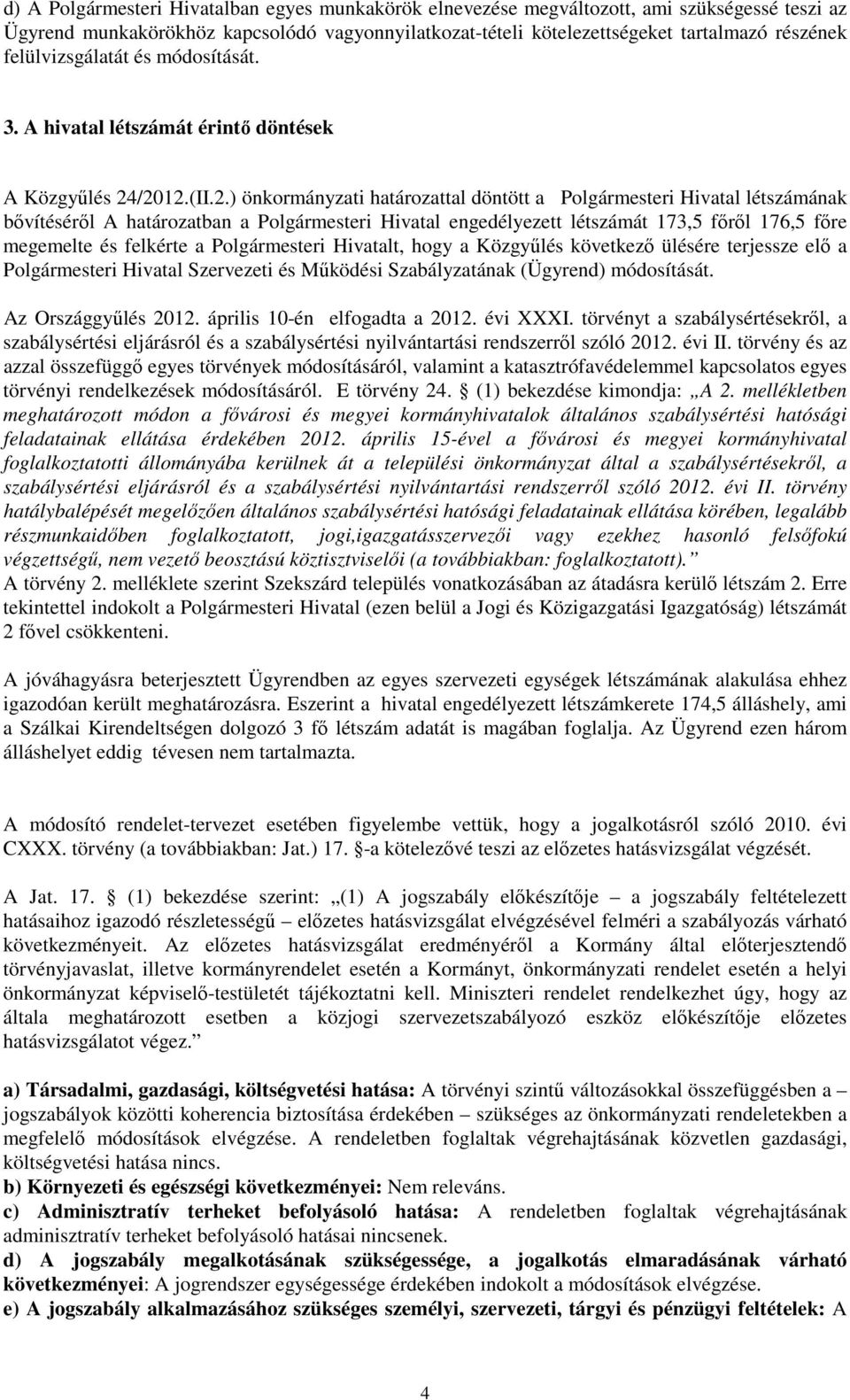 /2012.(II.2.) önkormányzati határozattal döntött a Polgármesteri Hivatal létszámának bıvítésérıl A határozatban a Polgármesteri Hivatal engedélyezett létszámát 173,5 fırıl 176,5 fıre megemelte és