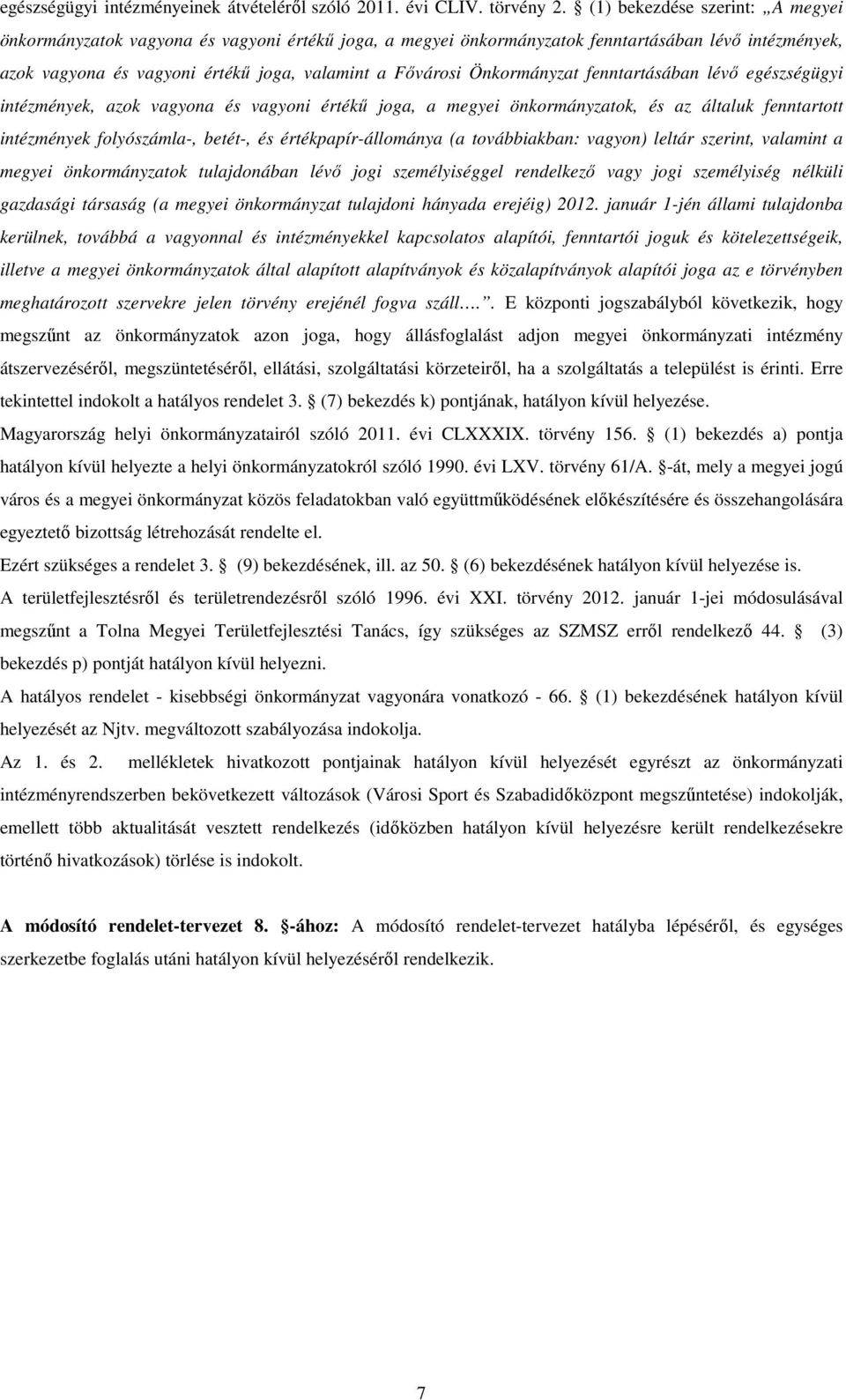 Önkormányzat fenntartásában lévı egészségügyi intézmények, azok vagyona és vagyoni értékő joga, a megyei önkormányzatok, és az általuk fenntartott intézmények folyószámla-, betét-, és