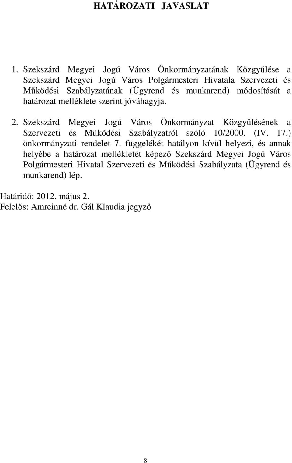 munkarend) módosítását a határozat melléklete szerint jóváhagyja. 2.