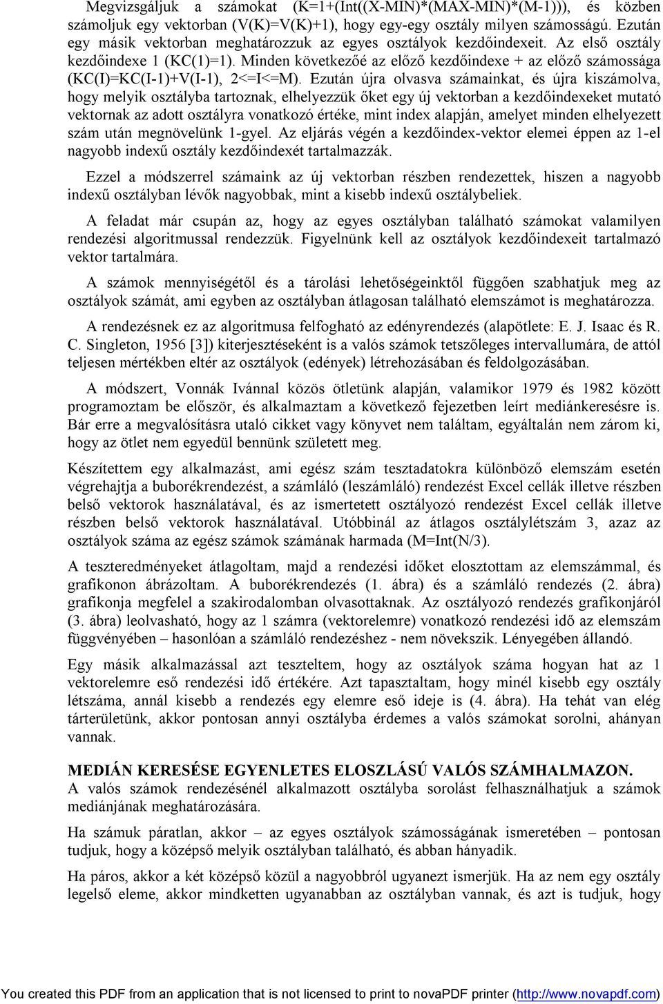 Minden következőé az előző kezdőindexe + az előző számossága (KC(I)=KC(I-1)+V(I-1), 2<=I<=M).