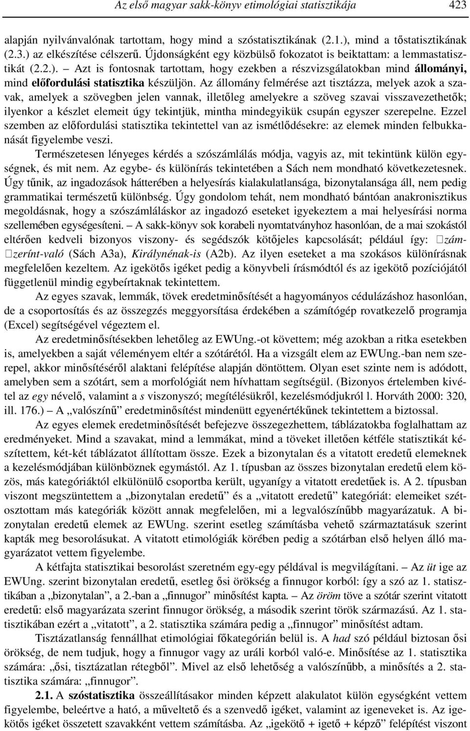Az állomány felmérése azt tisztázza, melyek azok a szavak, amelyek a szövegben jelen vannak, illetőleg amelyekre a szöveg szavai visszavezethetők; ilyenkor a készlet elemeit úgy tekintjük, mintha