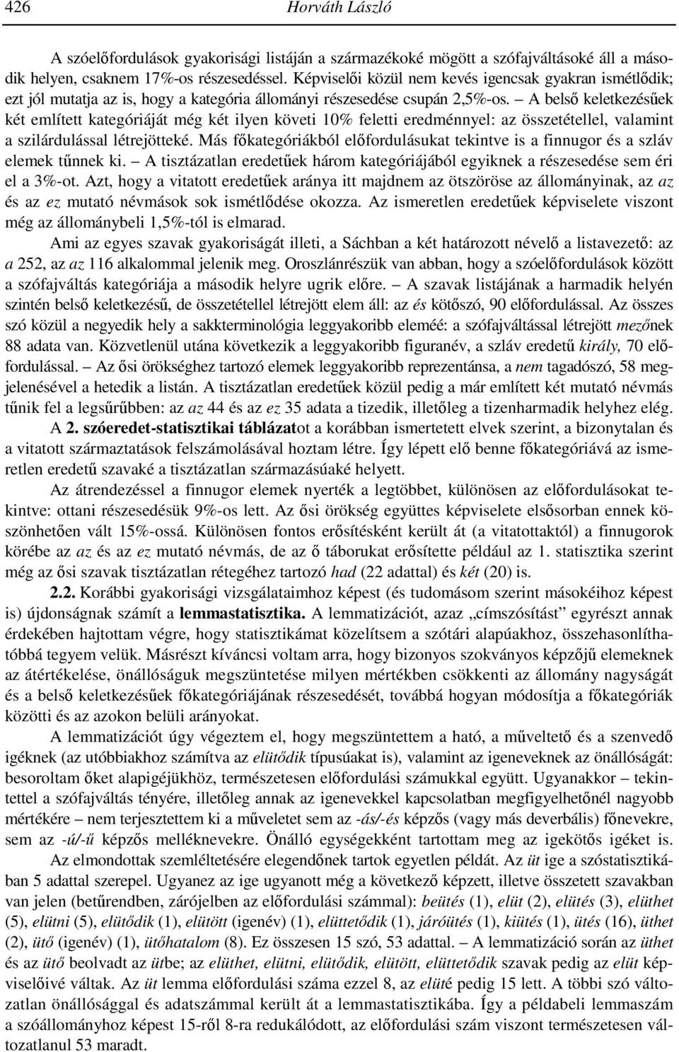 A belső keletkezésűek két említett kategóriáját még két ilyen követi 10% feletti eredménnyel: az összetétellel, valamint a szilárdulással létrejötteké.