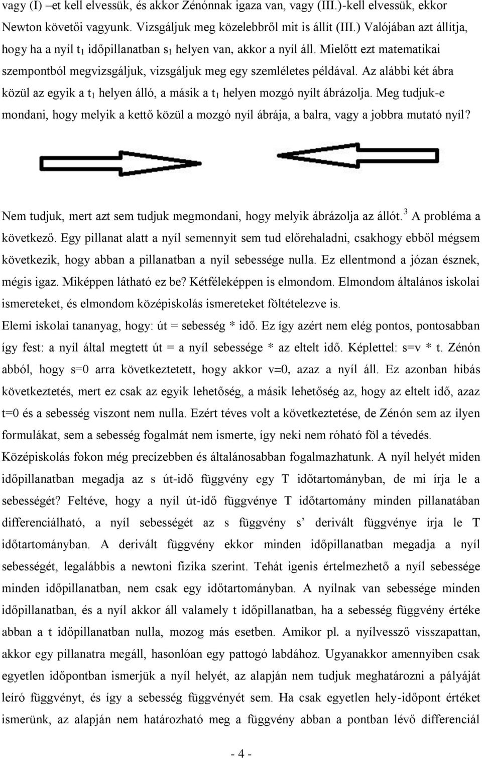 Az alábbi két ábra közül az egyik a t 1 helyen álló, a másik a t 1 helyen mozgó nyílt ábrázolja.