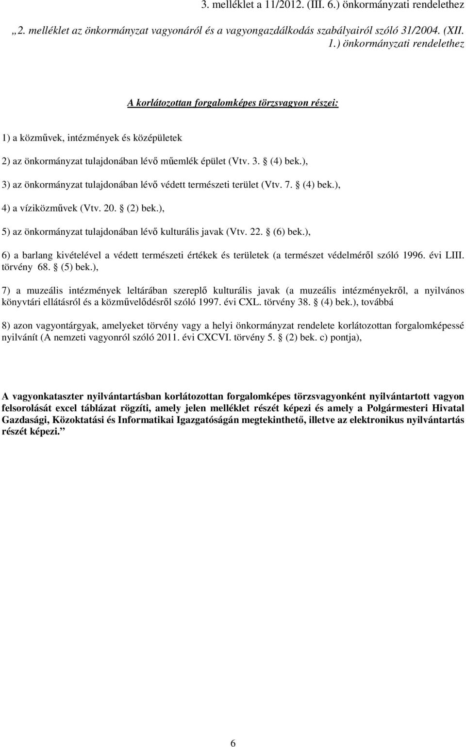 (6) bek.), 6) a barlang kivételével a védett természeti értékek és területek (a természet védelmérıl szóló 1996. évi LIII. törvény 68. (5) bek.