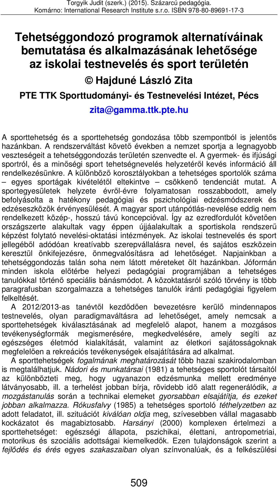 A rendszerváltást követő években a nemzet sportja a legnagyobb veszteségeit a tehetséggondozás területén szenvedte el.