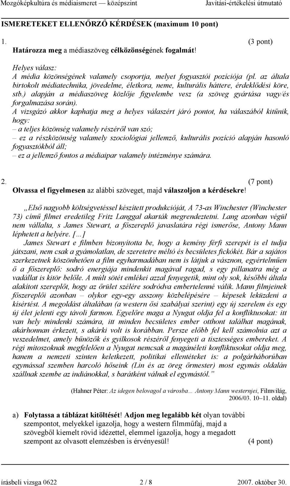 A vizsgázó akkor kaphatja meg a helyes válaszért járó pontot, ha válaszából kitűnik, hogy: a teljes közönség valamely részéről van szó; ez a részközönség valamely szociológiai jellemző, kulturális